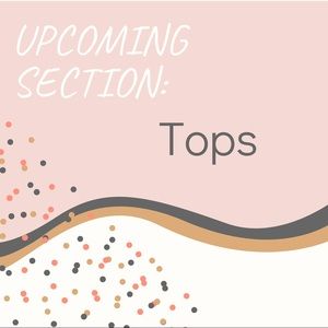 Upcoming Section: Tops